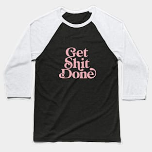 Get Shit Done by The Motivated Type in Egyptian Blue and Flamingo Pink Baseball T-Shirt